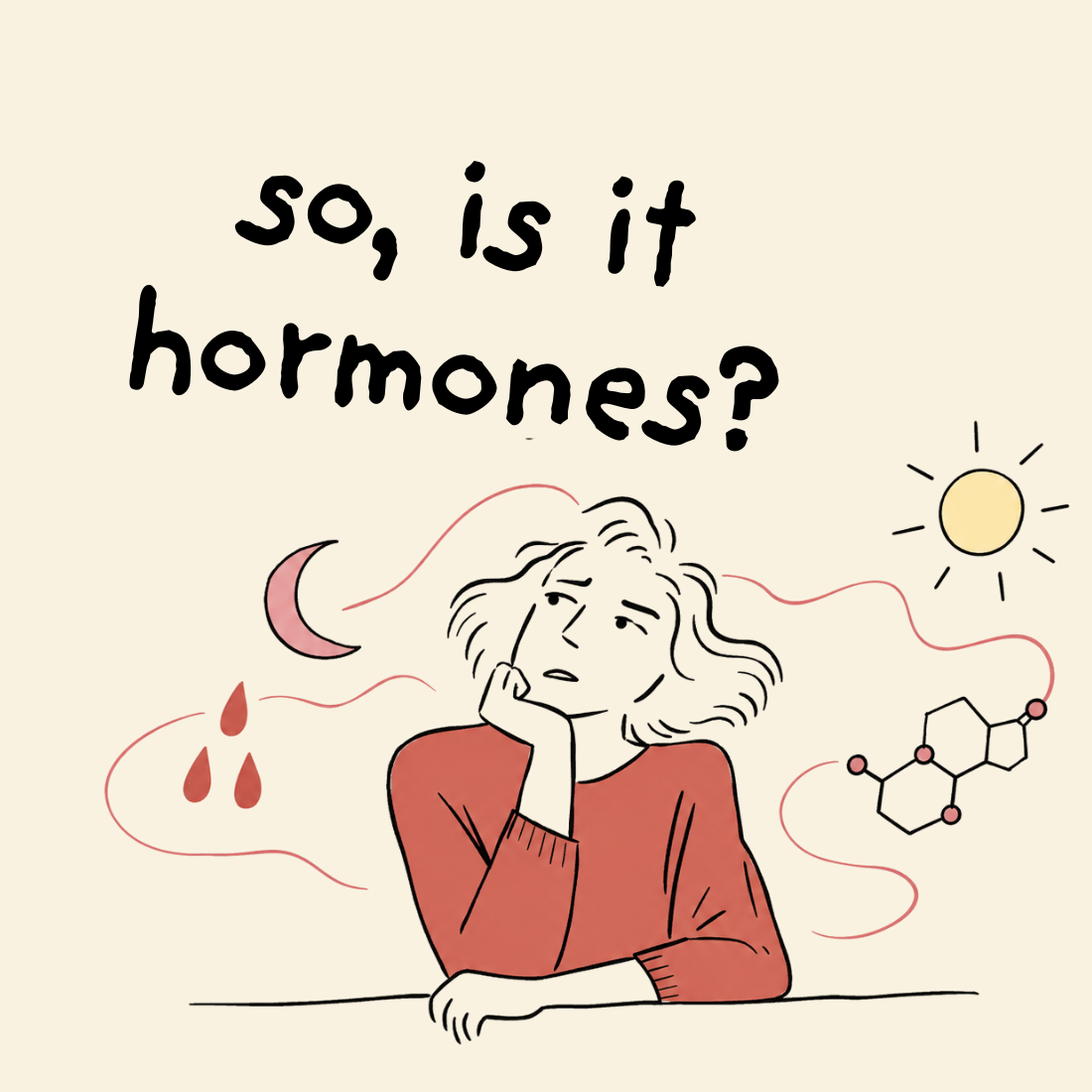 So, Is It Your Hormones?